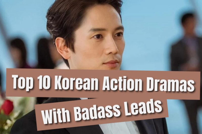 Top 10 Korean Action Dramas With Badass Leads
